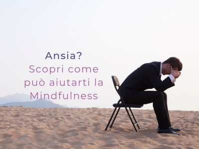 Cosa posso fare per controllare l’ansia grazie alla Mindfulness?